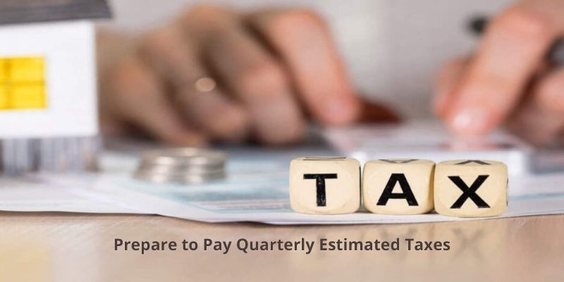 Prepare to Pay Quarterly Estimated Taxes