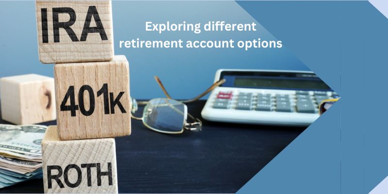 Exploring Different Retirement Account Options