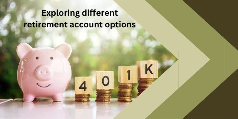 Exploring Different Retirement Account Options