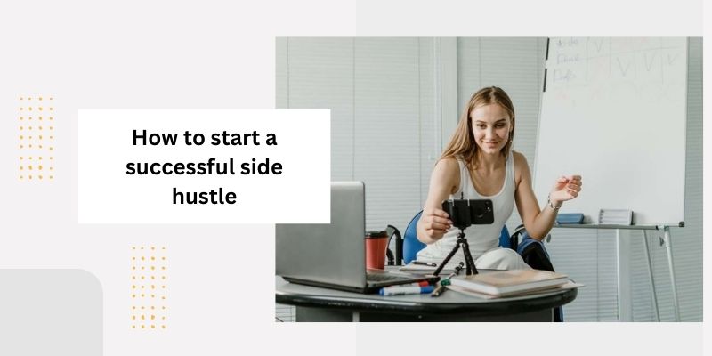 How to start a successful side hustle