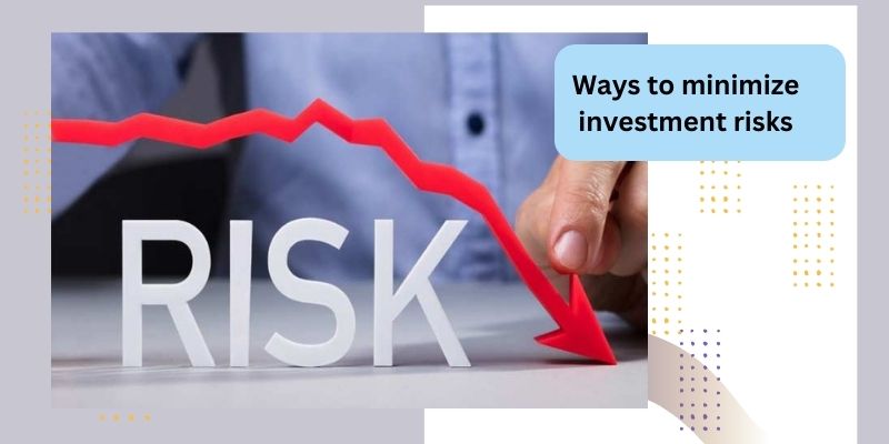 Ways to minimize investment risks