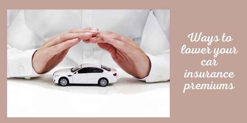 Ways to lower your car insurance premiums