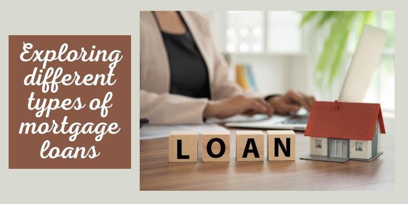 Exploring different types of mortgage loans