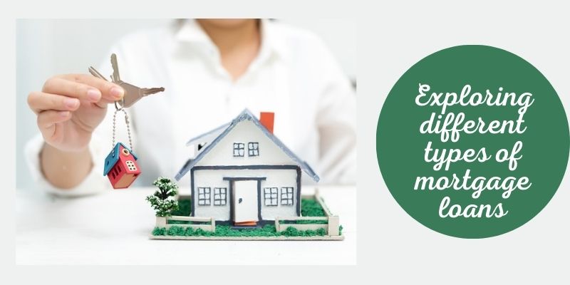 Exploring different types of mortgage loans